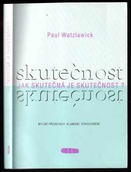 Jak skutečná je skutečnost? : mylné představy, klamání, porozumění