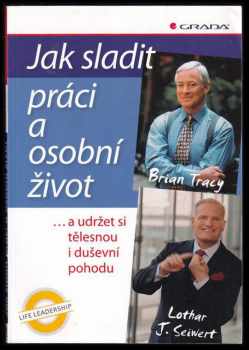 Brian Tracy: Jak sladit práci a osobní život : ... a udržet si tělesnou i duševní pohodu