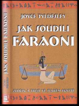 Joyce A Tyldesley: Jak soudili faraoni : zločin a trest ve starém Egyptě