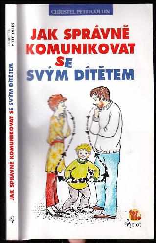 Jak správně komunikovat se svým dítětem - Christel Petitcollin (2009, Pierot) - ID: 497909