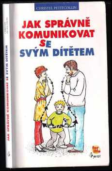 Jak správně komunikovat se svým dítětem - Christel Petitcollin (2009, Pierot) - ID: 704889