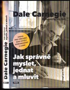Dale Carnegie: Jak správně myslet, jednat a mluvit