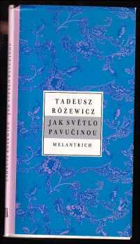 Jak světlo pavučinou - Tadeusz Róžewicz (1995, Melantrich) - ID: 414775