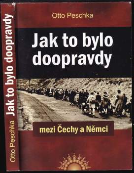Otto Peschka: Jak to bylo doopravdy mezi Čechy a Němci