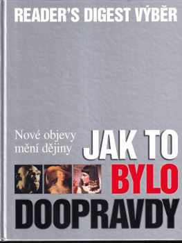 Jak to bylo doopravdy : nové objevy mění dějiny - Russell Miller (2005, Reader's Digest Výběr) - ID: 325090