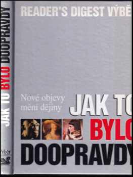 Jak to bylo doopravdy : nové objevy mění dějiny - Russell Miller (2005, Reader's Digest Výběr) - ID: 433569