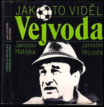 Jak to viděl Vejvoda : (fotbal nejen z trenérské lavičky)