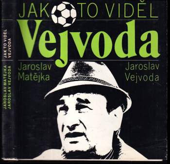 Jak to viděl Vejvoda : (fotbal nejen z trenérské lavičky)