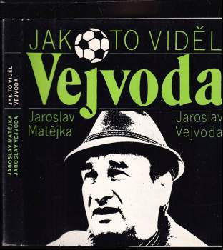 Jak to viděl Vejvoda : (fotbal nejen z trenérské lavičky)
