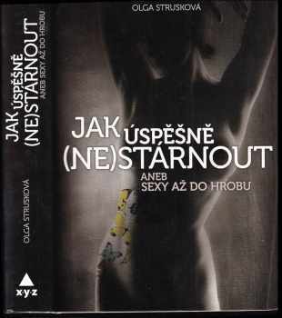 Olga Strusková: Jak úspěšně (ne)stárnout, aneb, Sexy až do hrobu