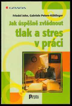 Friedel John: Jak úspěšně zvládnout tlak a stres v práci