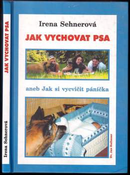 Irena Sehnerová: Jak vychovat psa, aneb, Jak si vycvičit páníčka