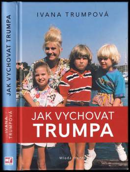 Ivana Trump: Jak vychovat Trumpa