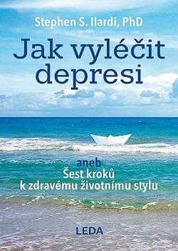 Stephen S Ilardi: Jak vyléčit depresi, aneb, Šest kroků k zdravému životnímu stylu
