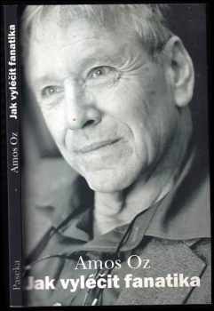 Amos Oz: Jak vyléčit fanatika