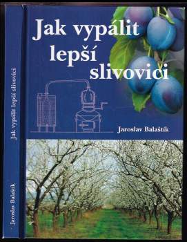 Jaroslav Balaštík: Jak vypálit lepší slivovici