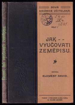 Klement David: Jak vyučovati zeměpisu s oporou nových čítanek (na středním stupni obecných škol) : Podrob vyprac. příspěvky k vyuč. zeměpisu na zákl. nových čítanek Jursových pro školy obec. - dílo I.  Země koruny České