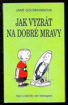 Jane Goldman: Jak vyzrát na dobré mravy - tipy a taktiky pro teenagery