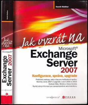Jak vyzrát na Microsoft Exchange Server 2007 : správa, konfigurace, upgrade