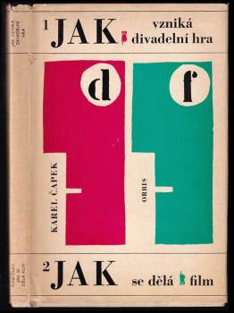Karel Čapek: Jak vzniká divadelní hra ; Jak se dělá film