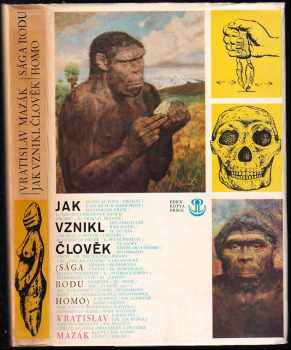 Jak vznikl člověk : sága rodu homo - Vratislav Mazák (1977, Práce) - ID: 659229