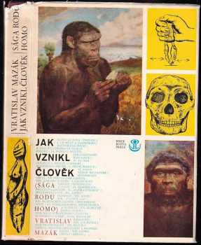 Jak vznikl člověk : sága rodu homo - Vratislav Mazák (1977, Práce) - ID: 685618