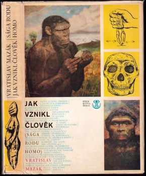 Jak vznikl člověk : sága rodu homo - Vratislav Mazák (1977, Práce) - ID: 751746