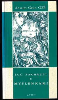 Anselm Grün: Jak zacházet s myšlenkami