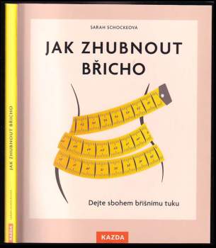 Jak zhubnout břicho : dejte sbohem břišnímu tuku