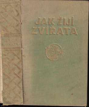 Jak žijí zvířata : přírodopis živočišstva - Josef Jirsík (1935, Buchsbaum) - ID: 736809