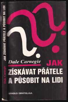 Dale Carnegie: Jak získávat přátele a působit na lidi