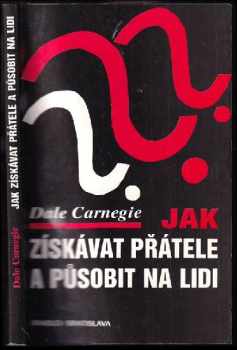 Dale Carnegie: Jak získávat přátele a působit na lidi