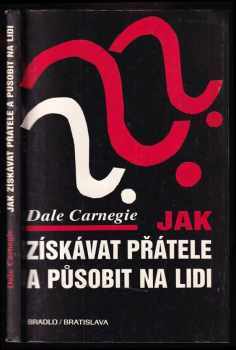 Dale Carnegie: Jak získávat přátele a působit na lidi