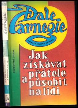 Dale Carnegie: Jak získávat přátele a působit na lidi