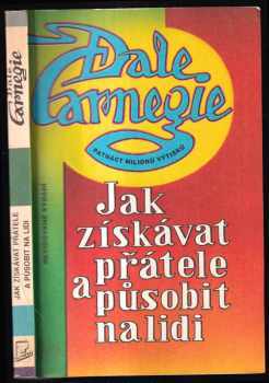 Dale Carnegie: Jak získávat přátele a působit na lidi