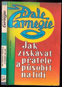 Dale Carnegie: Jak získávat přátele a působit na lidi