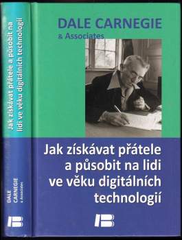 Dale Carnegie: Jak získávat přátele a působit na lidi ve věku digitálních technologií