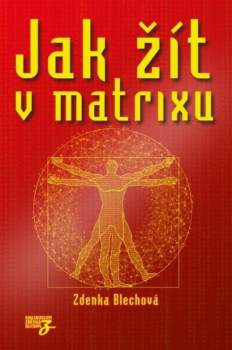 Zdenka Blechová: Jak žít v matrixu