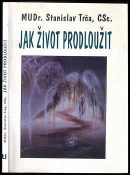 Stanislav Trča: Jak život prodloužit