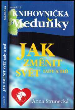 Jak změnit svět tady a teď - Anna Strunecká (2012, Meduňka) - ID: 636338