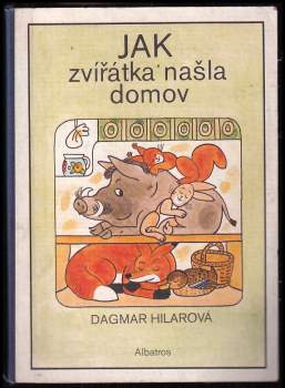 Jak zvířátka našla domov - Dagmar Hilarová (1984, Albatros) - ID: 762525