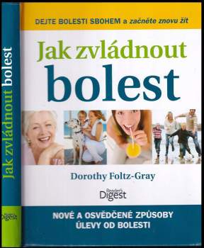 Jak zvládnout bolest : nové a osvědčené způsoby úlevy od bolestí kloubů, zad, hlavy a dalších