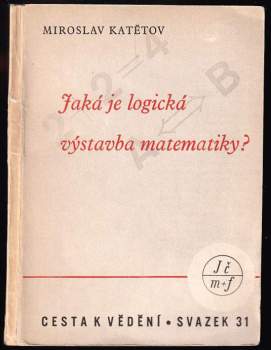Miroslav Katětov: Jaká je logická výstavba matematiky?
