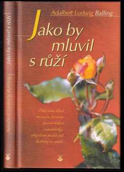 Jako by mluvil s růží