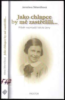 Jaroslava Skleničková: Jako chlapce by mě zastřelili--