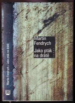 Jako pták na drátě - Martin Fendrych (1998, Torst) - ID: 516142