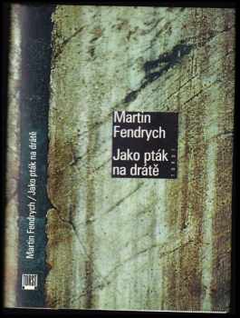 Jako pták na drátě - Martin Fendrych (1998, Torst) - ID: 541833