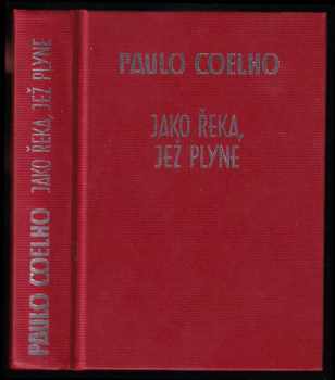 Paulo Coelho: Jako řeka, jež plyne - vyprávění z let 1998-2005