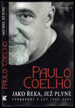 Paulo Coelho: Jako řeka, jež plyne : vyprávění z let 1998-2005
