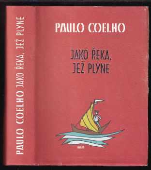 Paulo Coelho: Jako řeka, jež plyne : vyprávění z let 1998-2005